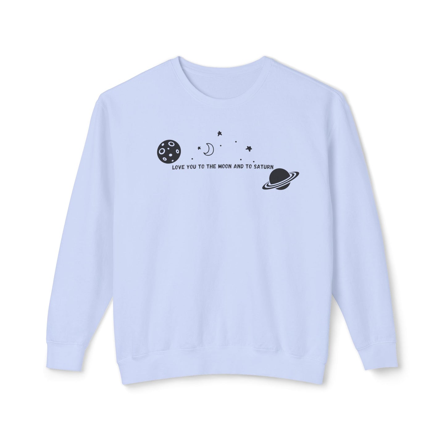 Love You to the Moon and to Saturn Comfort Colors Sweatshirt