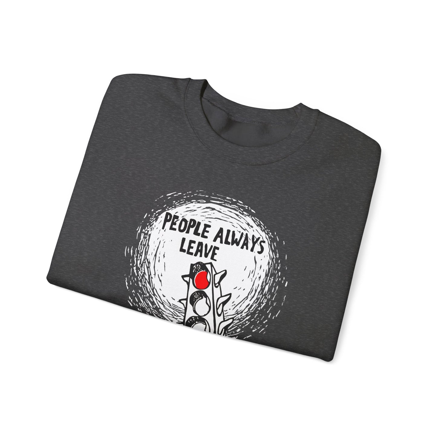 People Always Leave Crewneck Sweatshirt