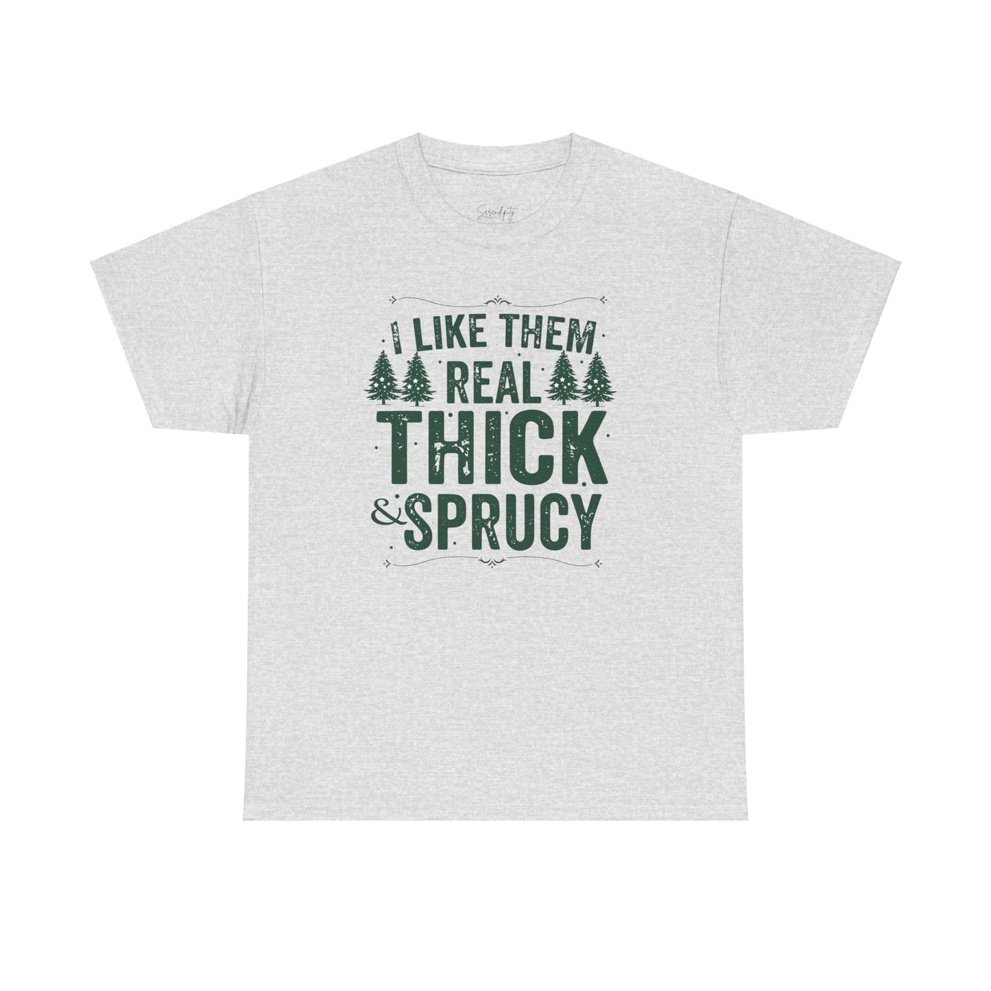 I Like Them Real Thick & Sprucy Unisex Tee