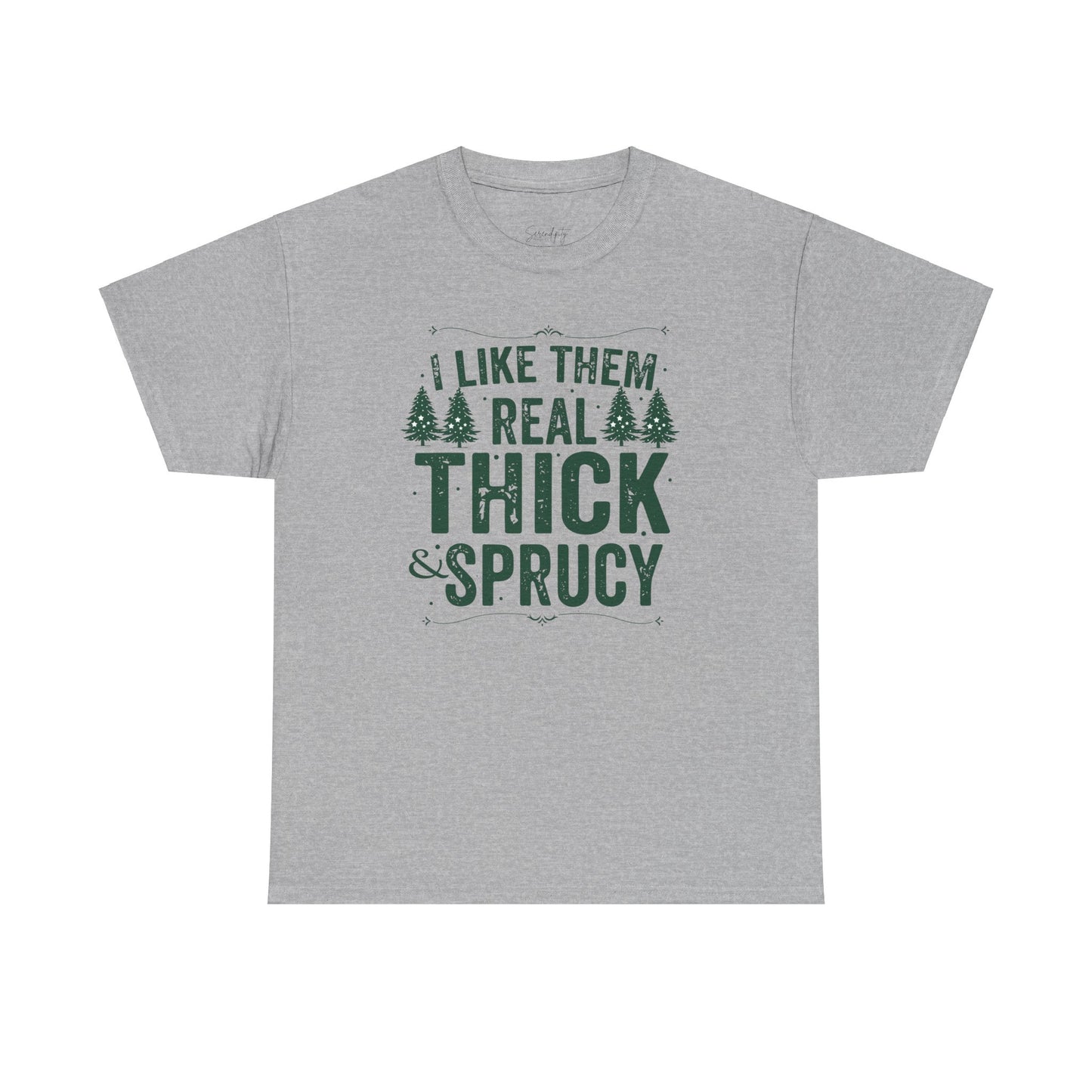 I Like Them Real Thick & Sprucy Unisex Tee