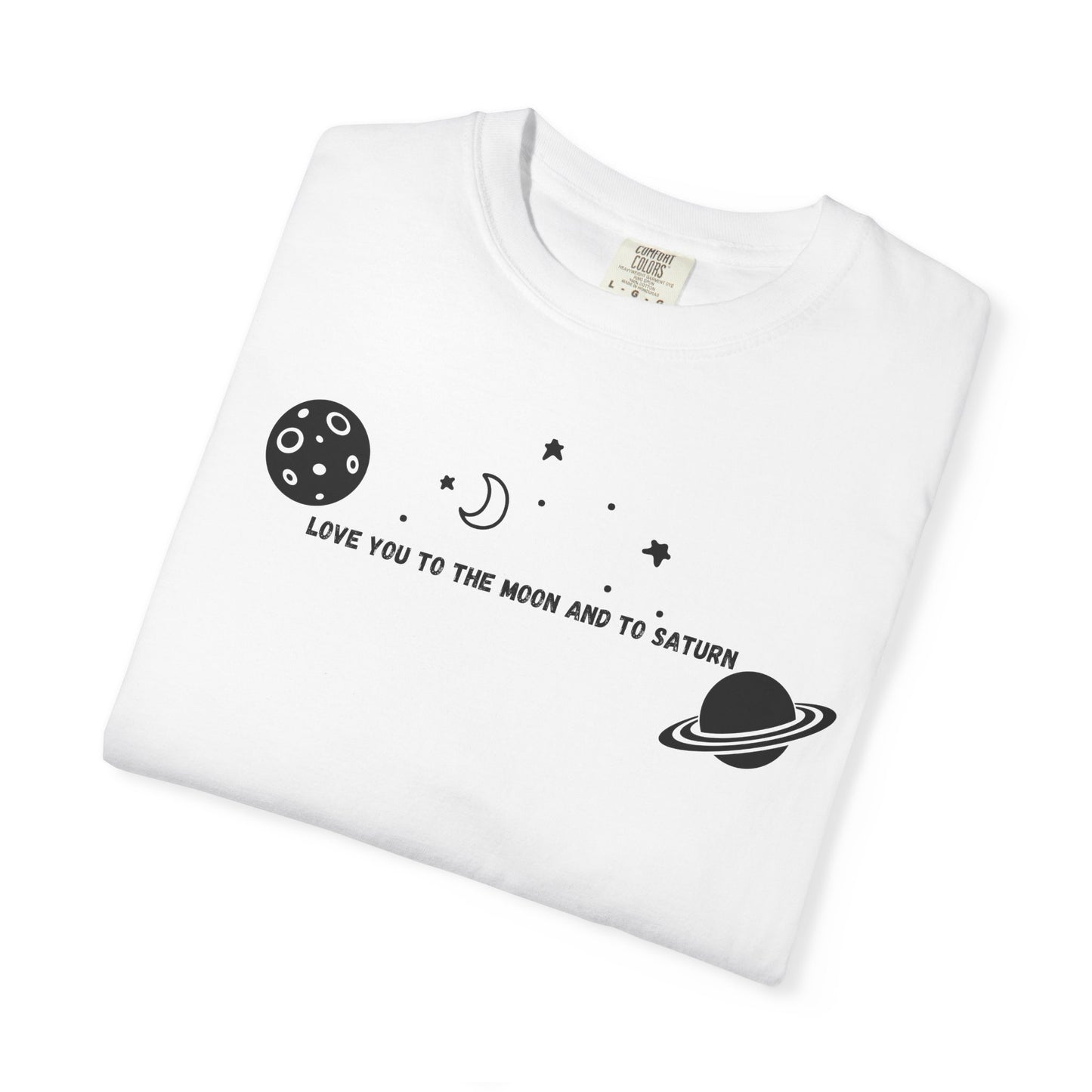 Love You to the Moon and to Saturn Comfort Colors Tee