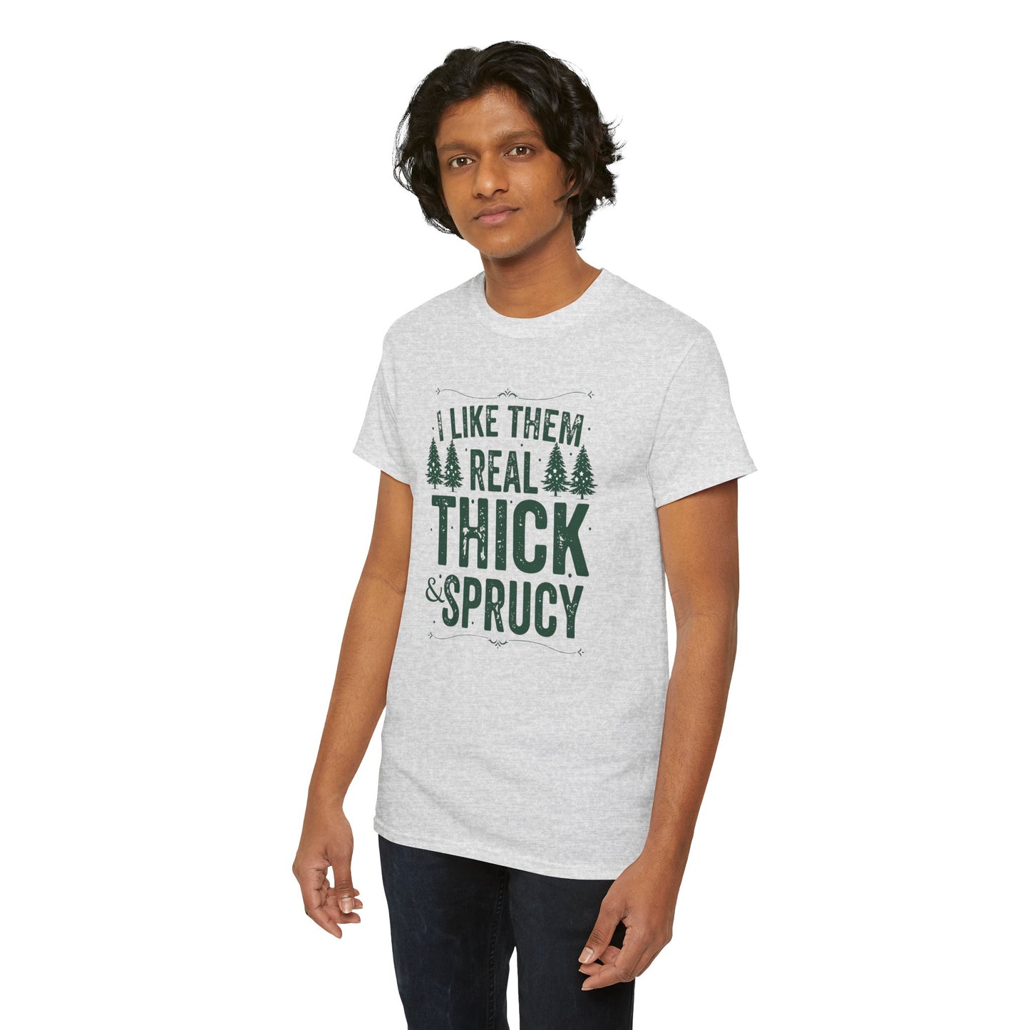 I Like Them Real Thick & Sprucy Unisex Tee