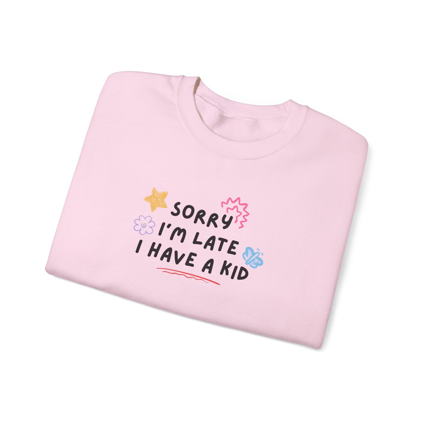 Sorry I'm Late I Have a Kid Unisex Crewneck