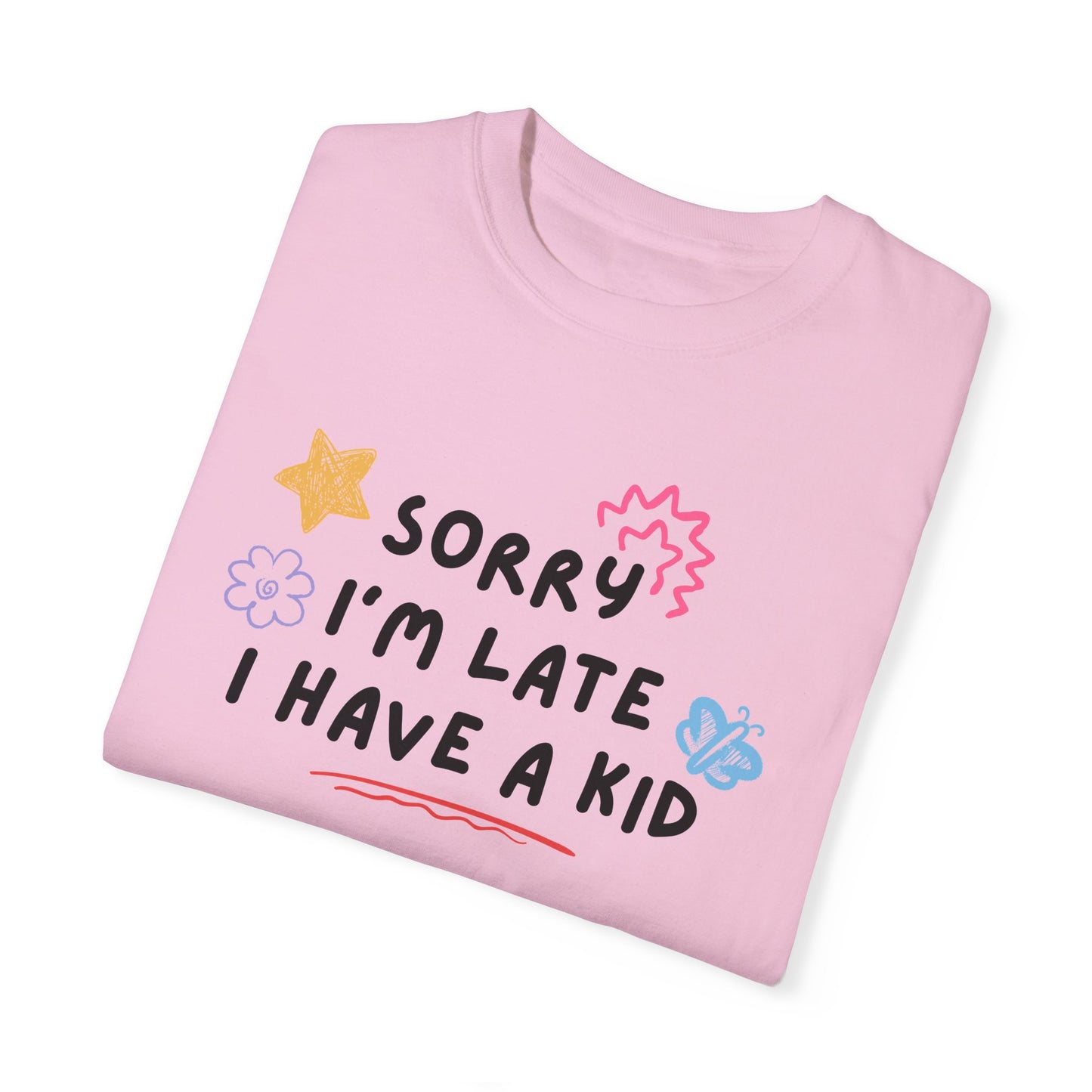 Sorry I'm Late I Have a Kid Comfort Colors Tee