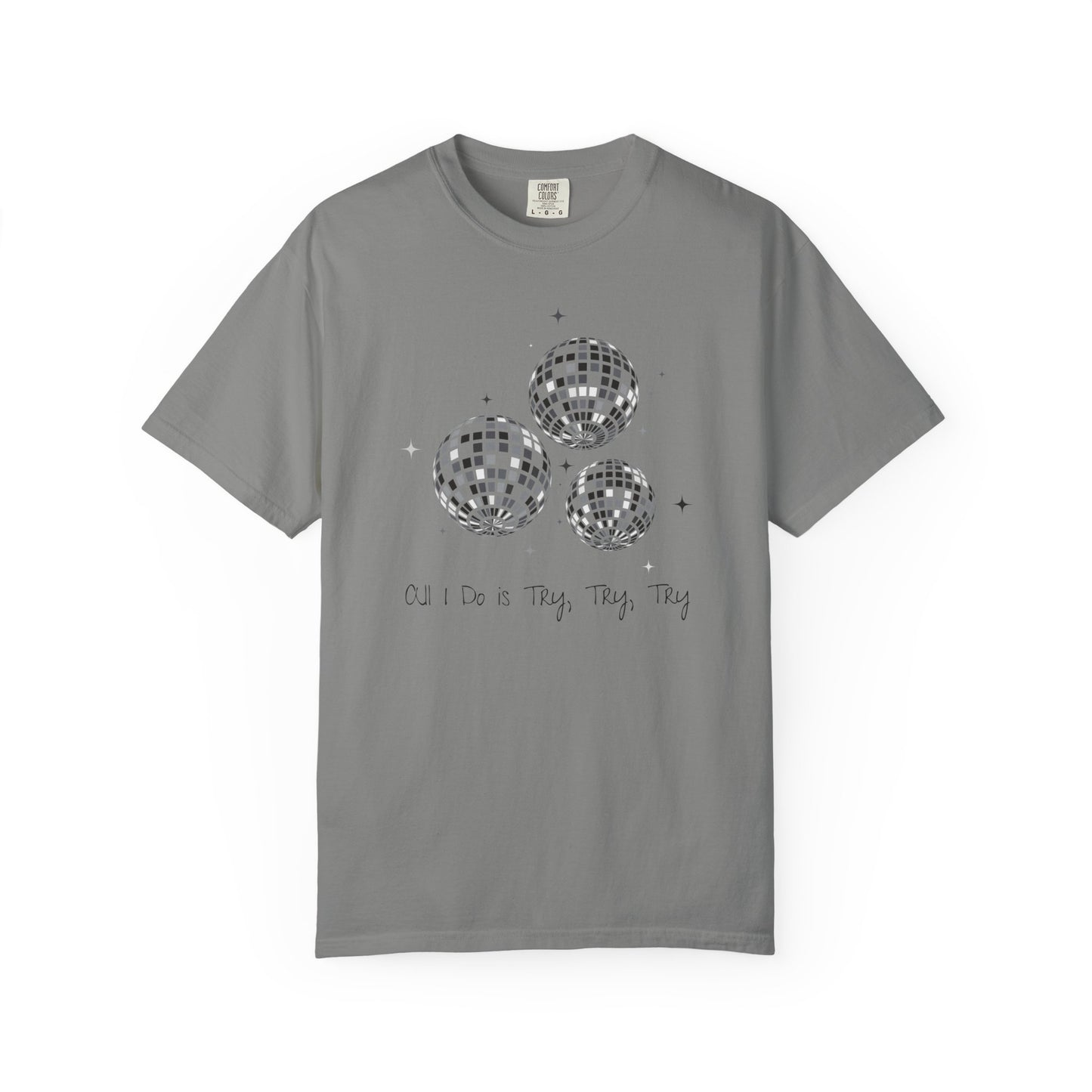 All I Do is Try, Try, Try Comfort Colors Tee