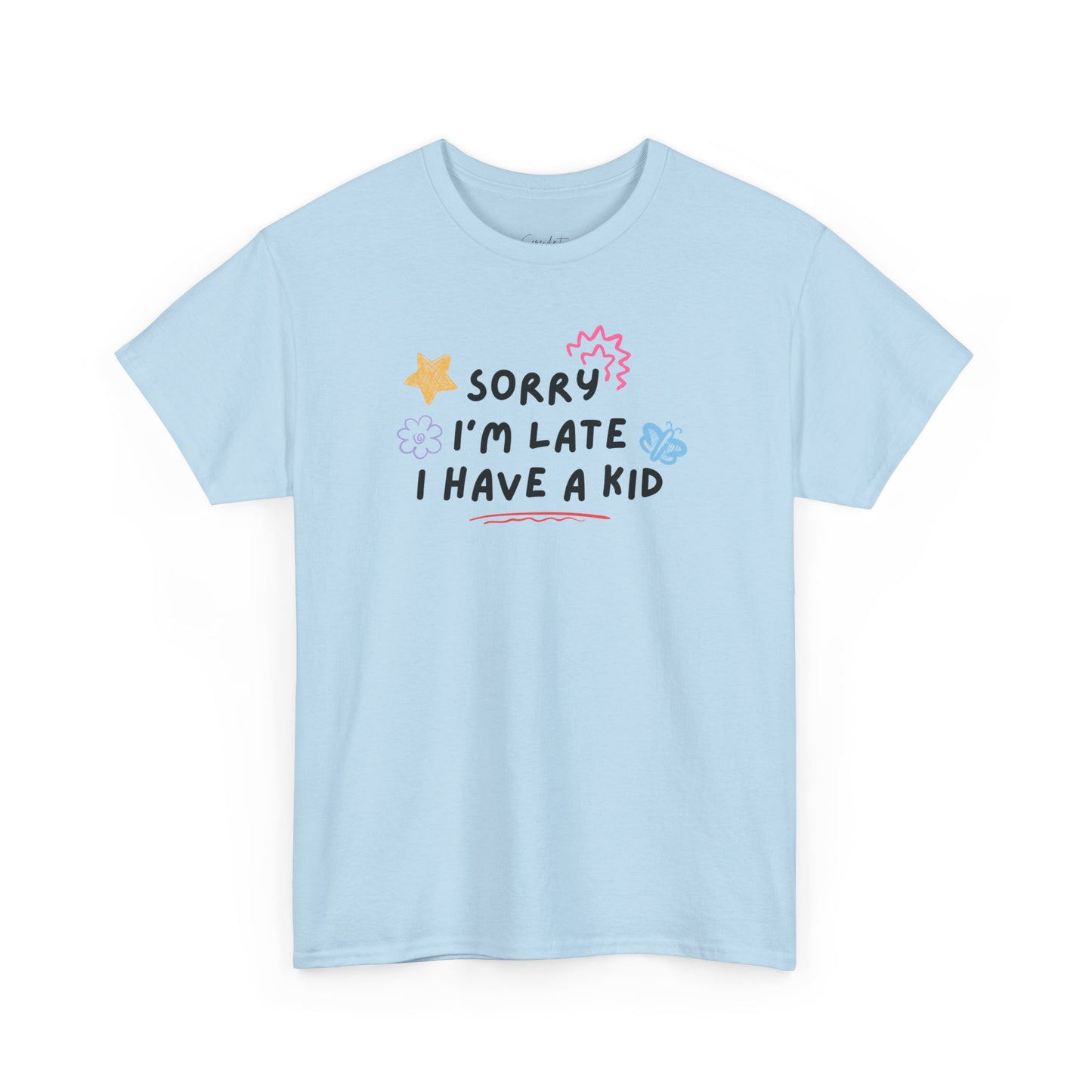 Sorry I'm Late I Have a Kid Unisex Tee