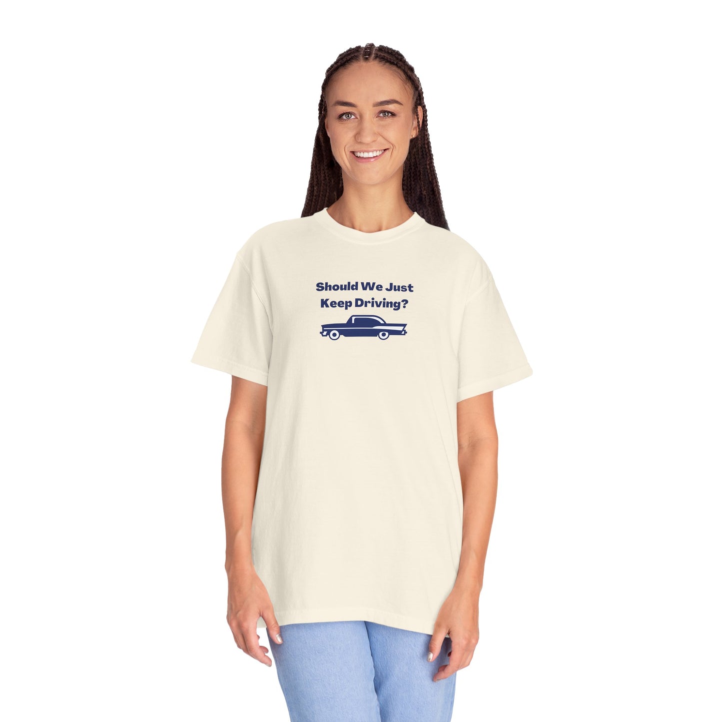 Should We Just Keep Driving Comfort Colors Tee