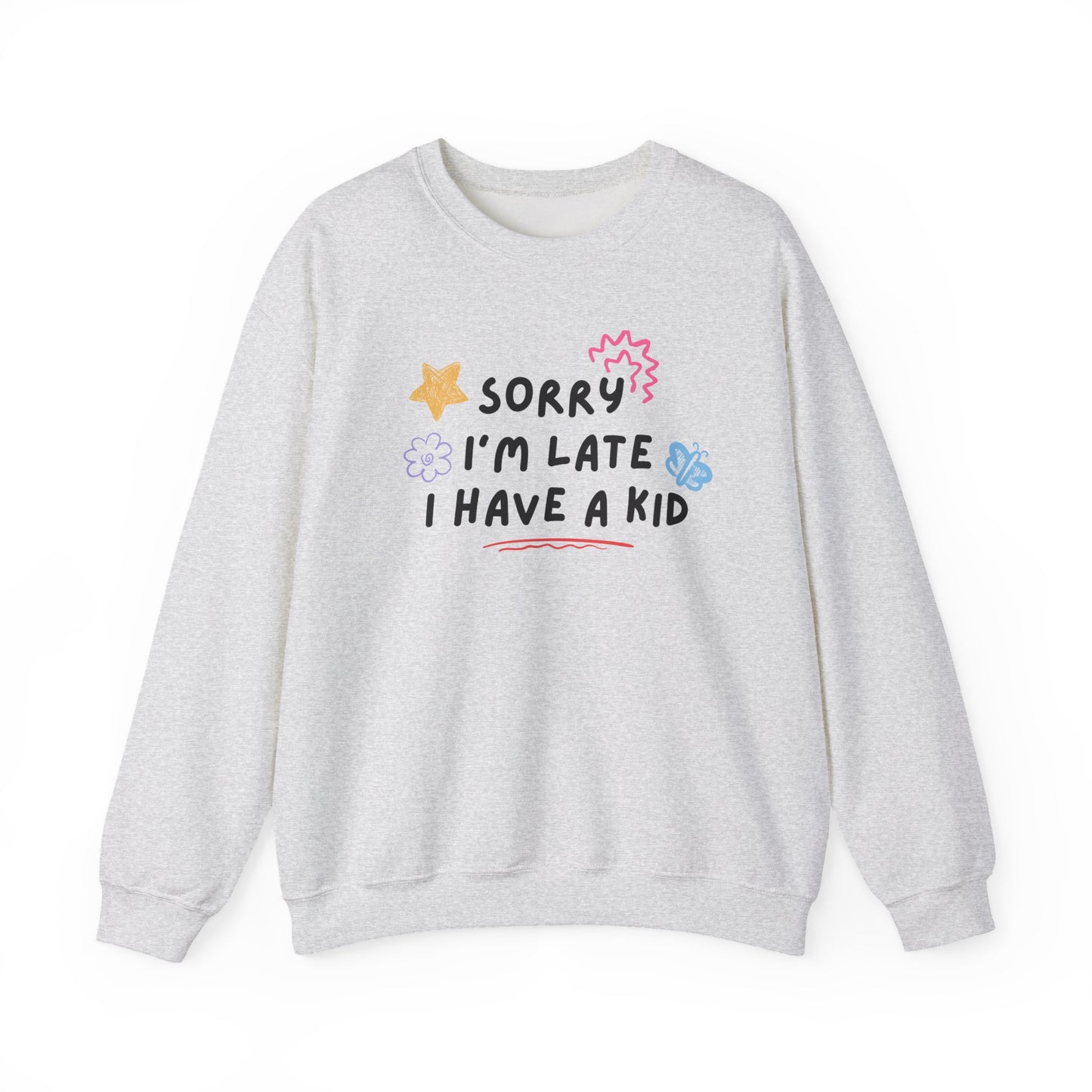 Sorry I'm Late, I Have a Kid Crewneck Sweatshirt