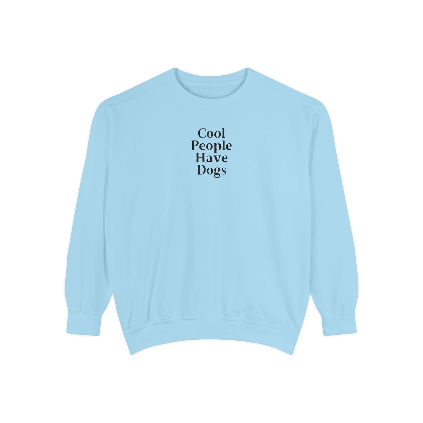 Cool People Have Dogs Comfort Colors Sweatshirt