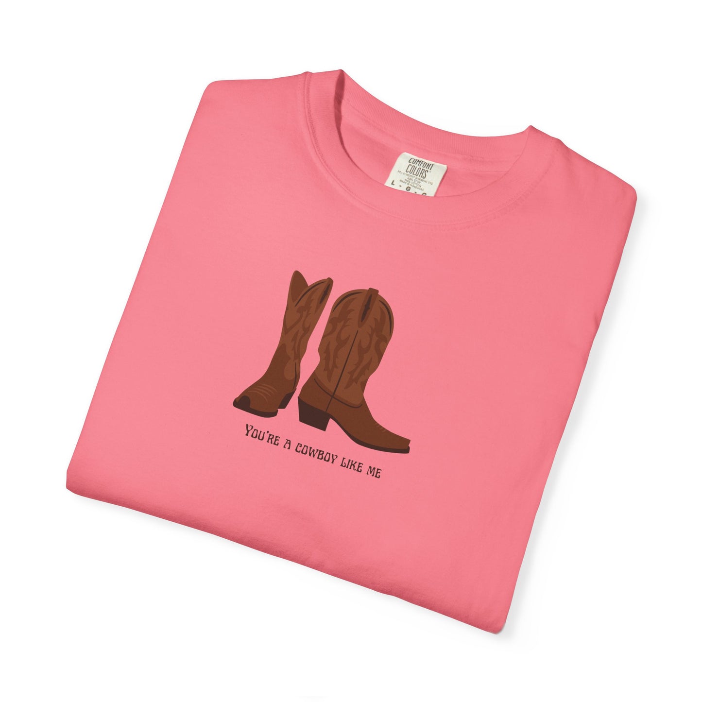 You're a Cowboy Like Me Comfort Colors Tee