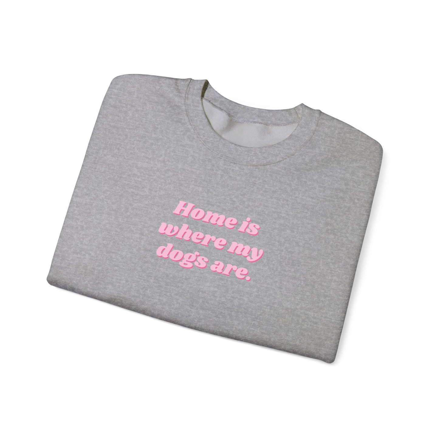 Home is Where My Dogs Are Unisex Crewneck