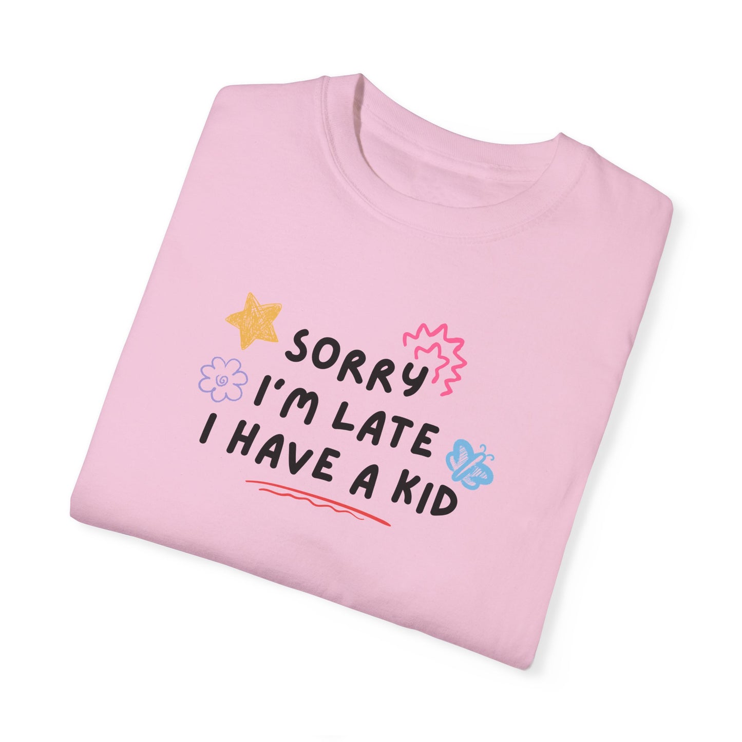 Sorry I'm Late I Have a Kid Comfort Colors Tee