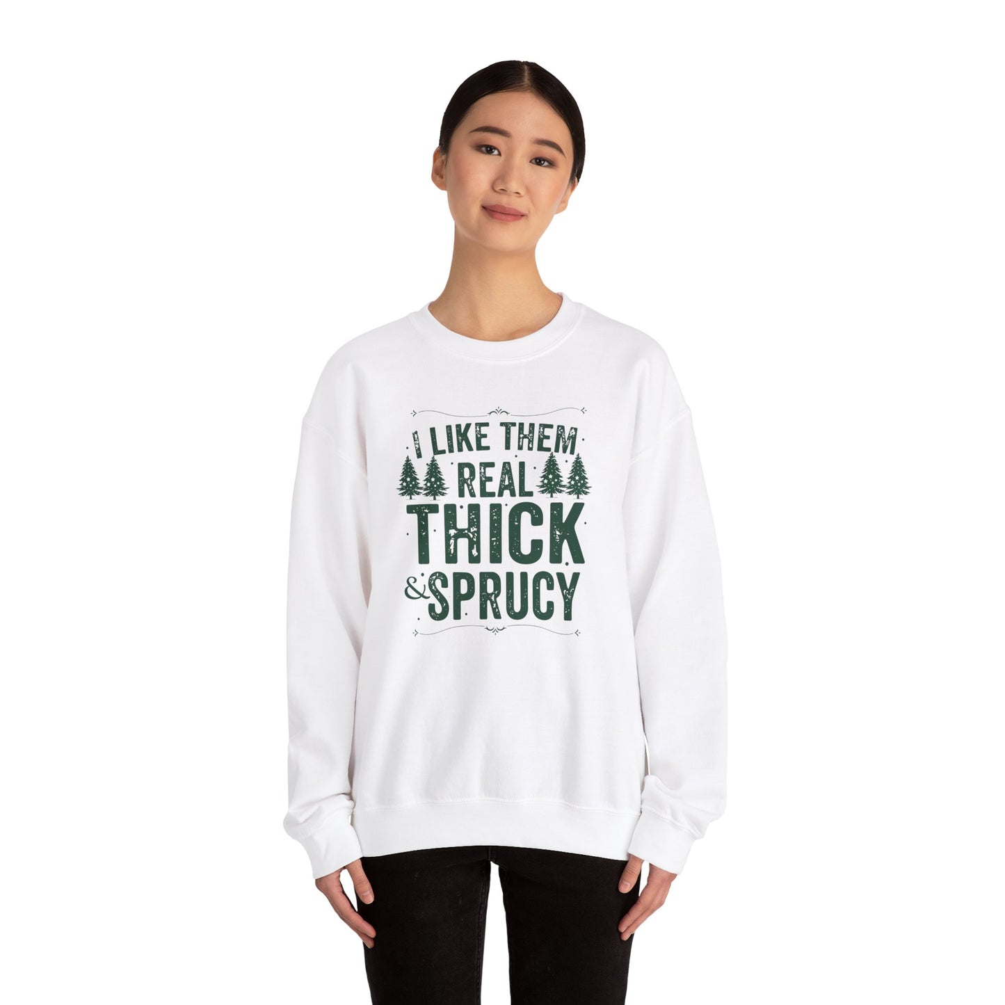 I Like Them Real Thick & Sprucy Unisex Crewneck