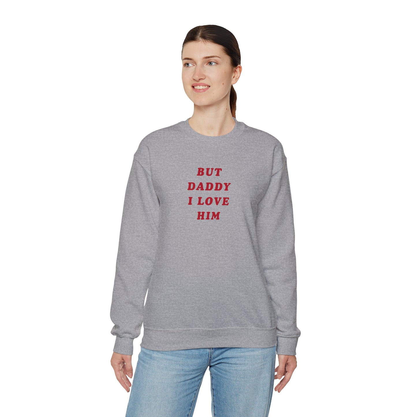 But Daddy I Love Him Unisex Crewneck