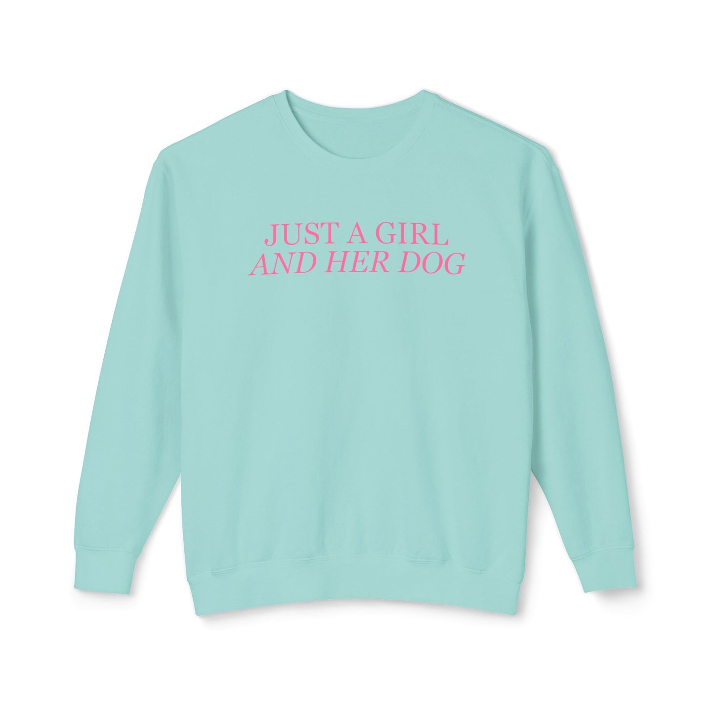 Just a Girl and Her Dog Comfort Colors Sweatshirt