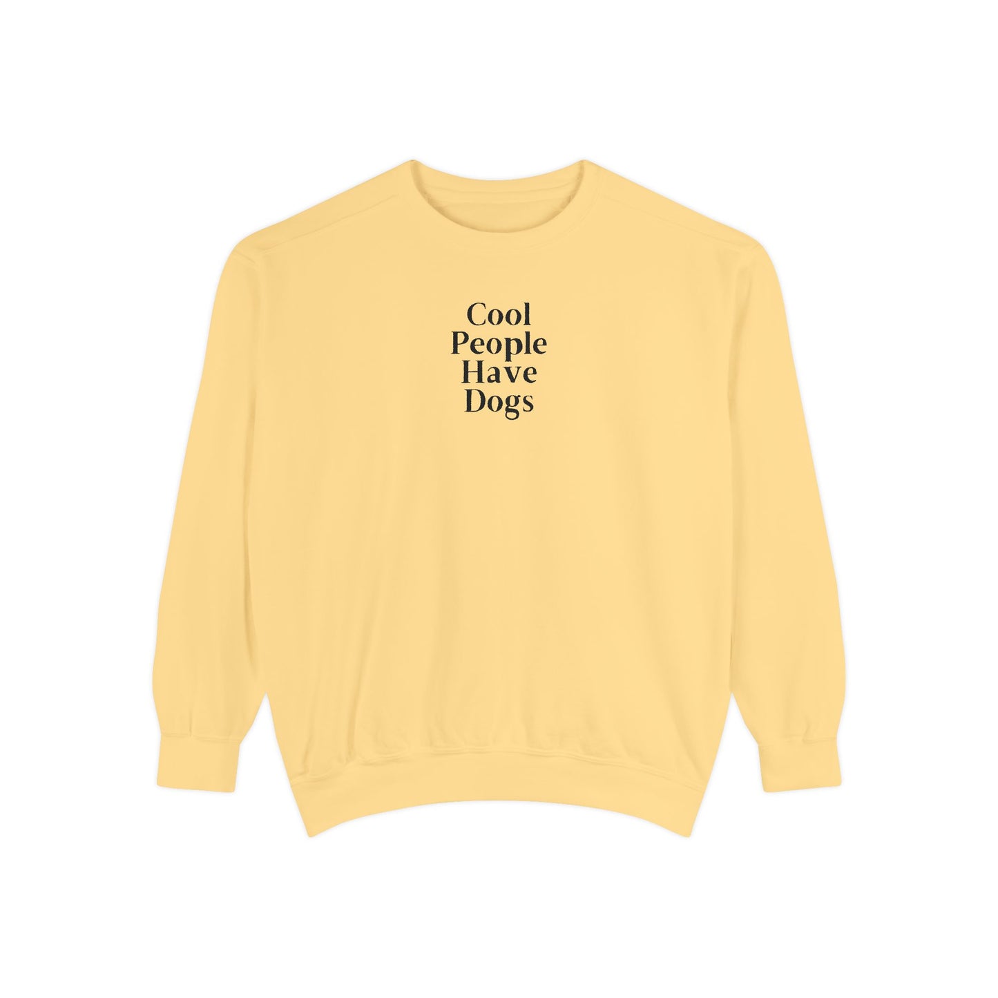 Cool People Have Dogs Comfort Colors Sweatshirt