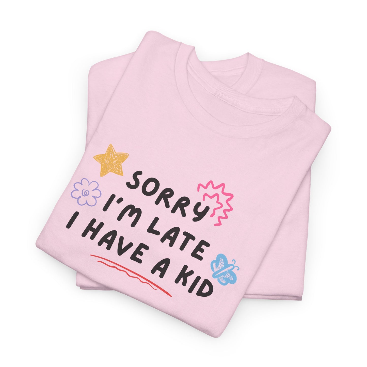 Sorry I'm Late I Have a Kid Unisex Tee