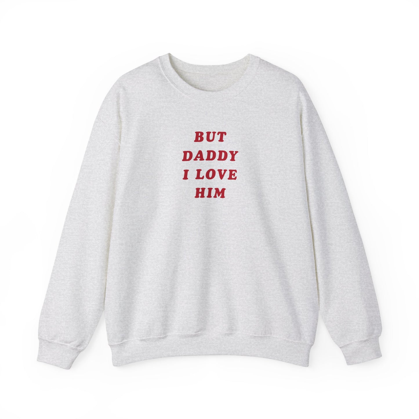 But Daddy I Love Him Unisex Crewneck