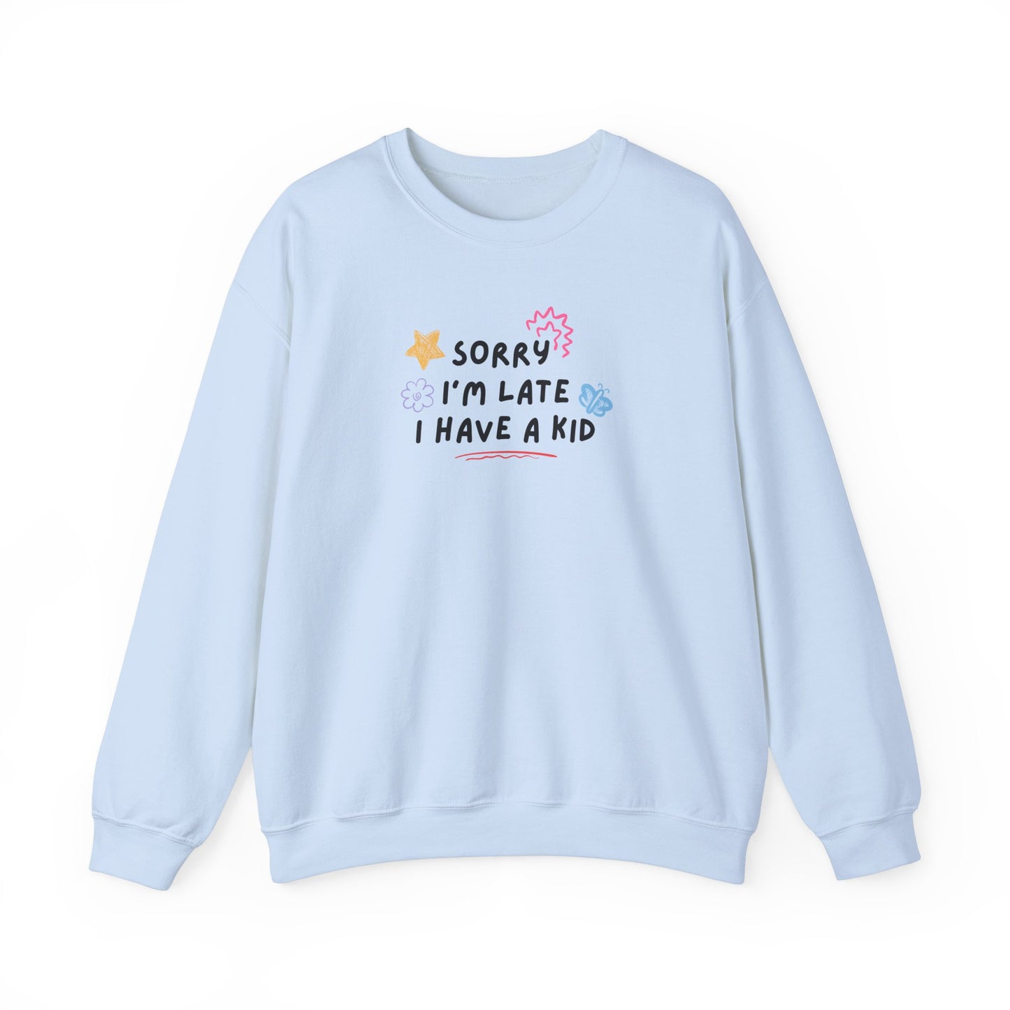 Sorry I'm Late I Have a Kid Unisex Crewneck