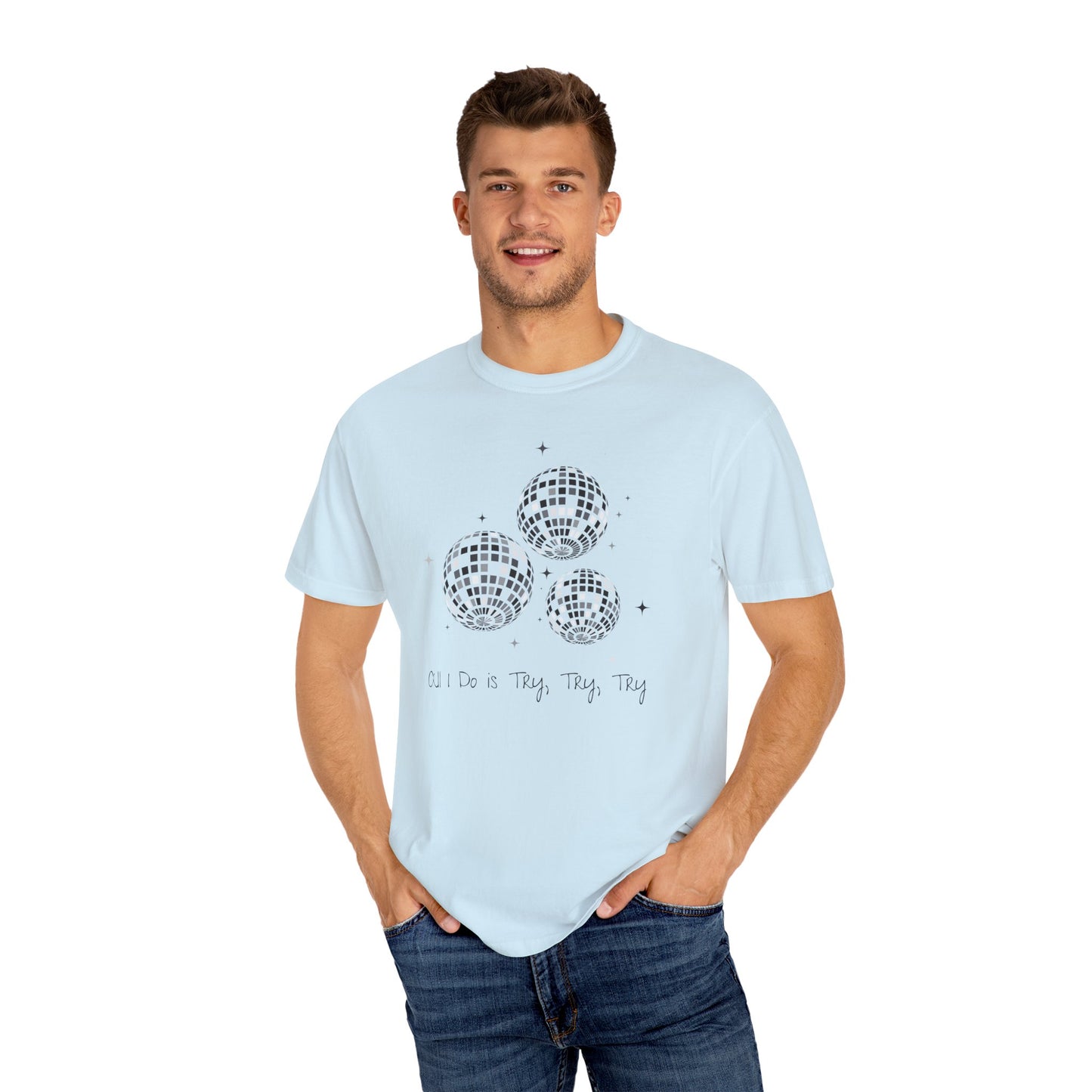 All I Do is Try, Try, Try Comfort Colors Tee