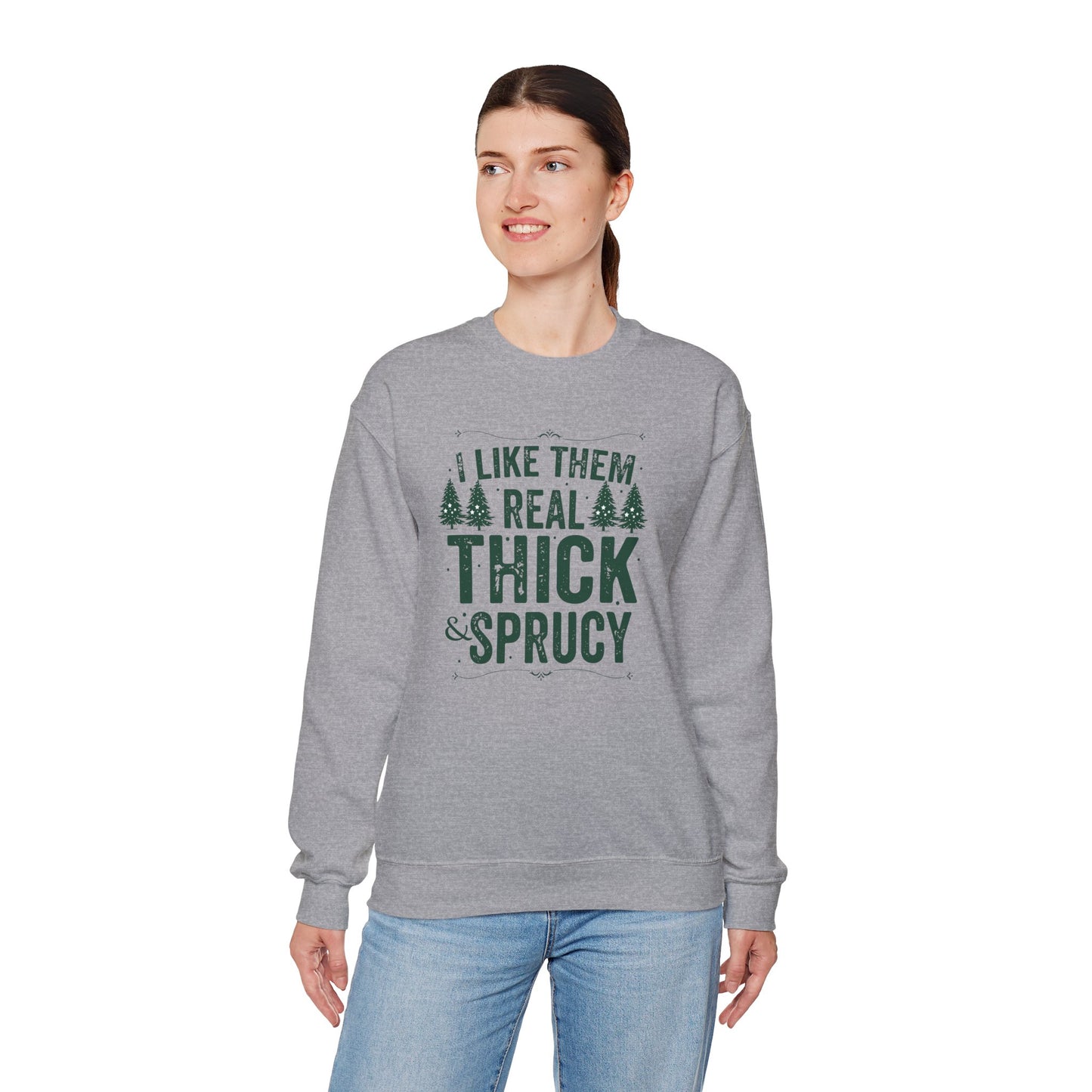 I Like Them Real Thick & Sprucy Unisex Crewneck