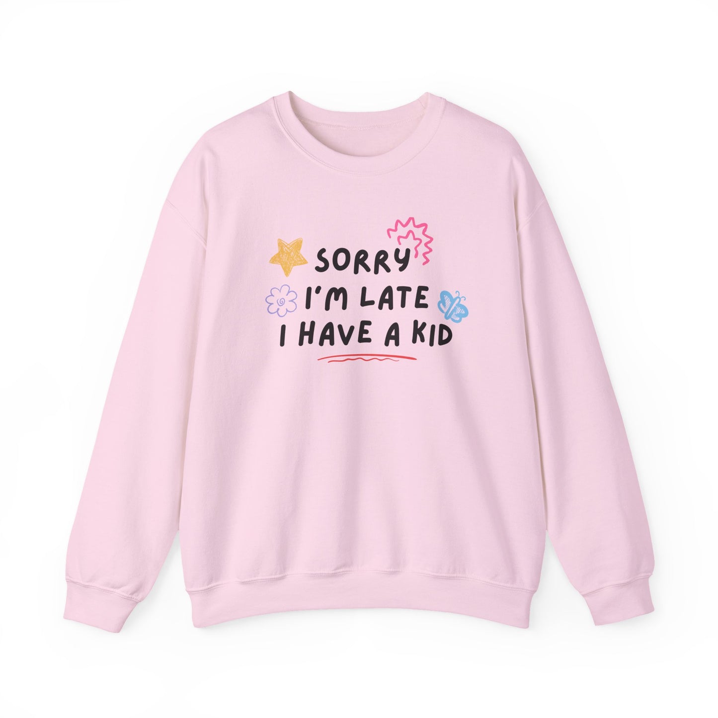 Sorry I'm Late, I Have a Kid Crewneck Sweatshirt
