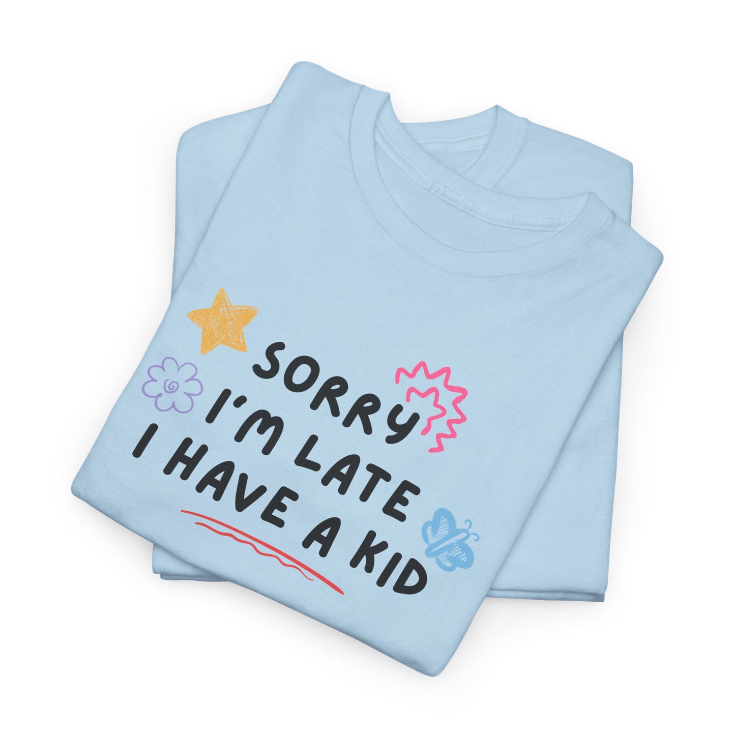 Sorry I'm Late I Have a Kid Unisex Tee