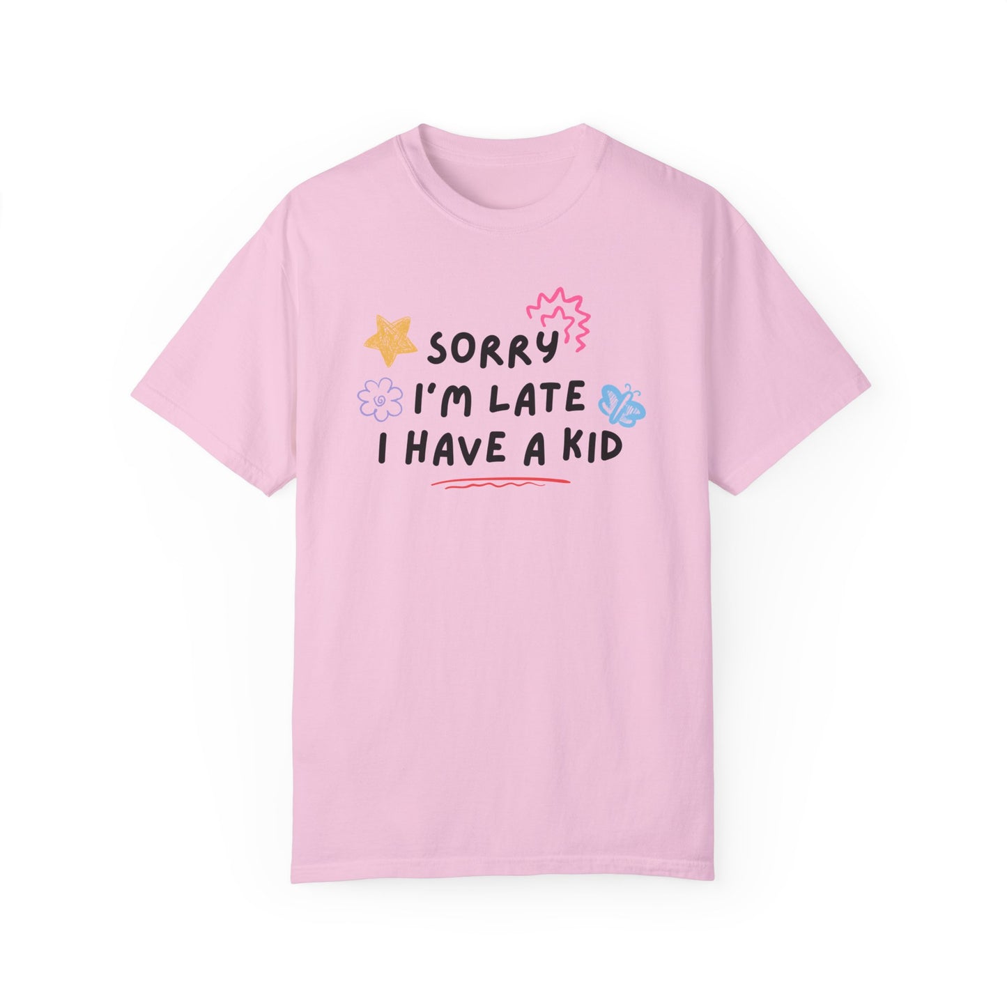 Sorry I'm Late I Have a Kid Comfort Colors Tee