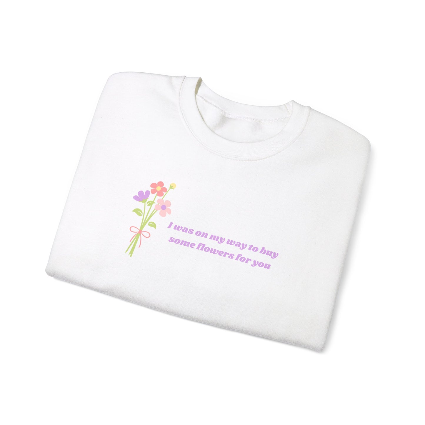 Buy Some Flowers For You Unisex Crewneck