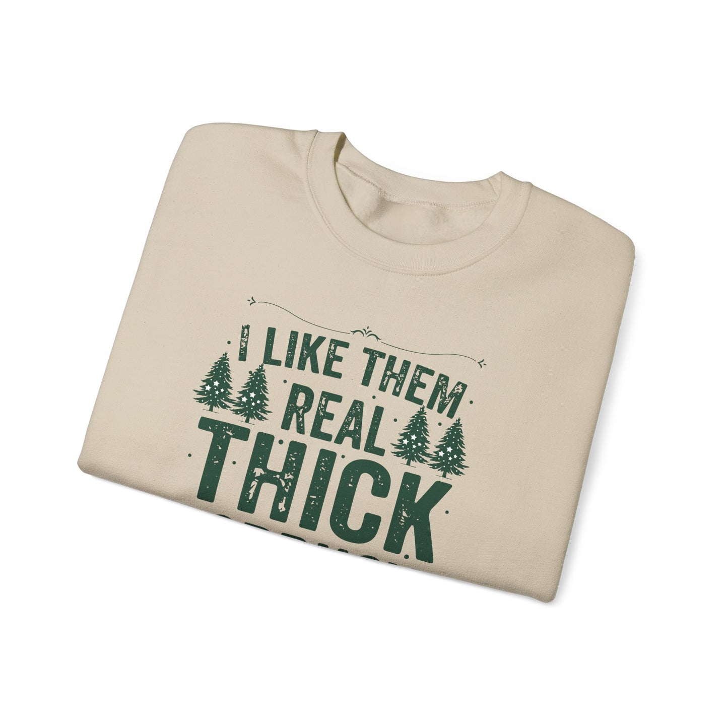 I Like Them Real Thick & Sprucy Unisex Crewneck