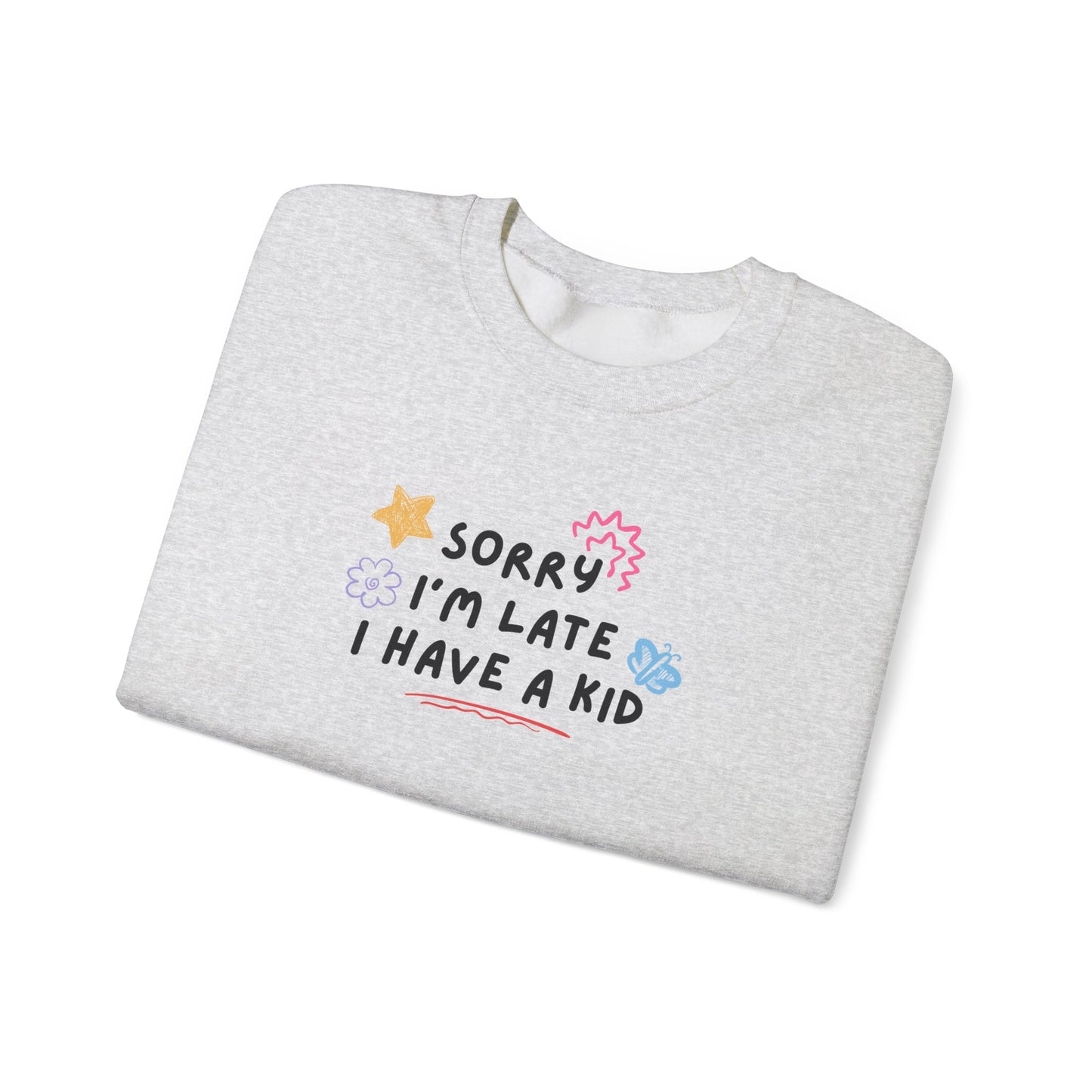 Sorry I'm Late I Have a Kid Unisex Crewneck