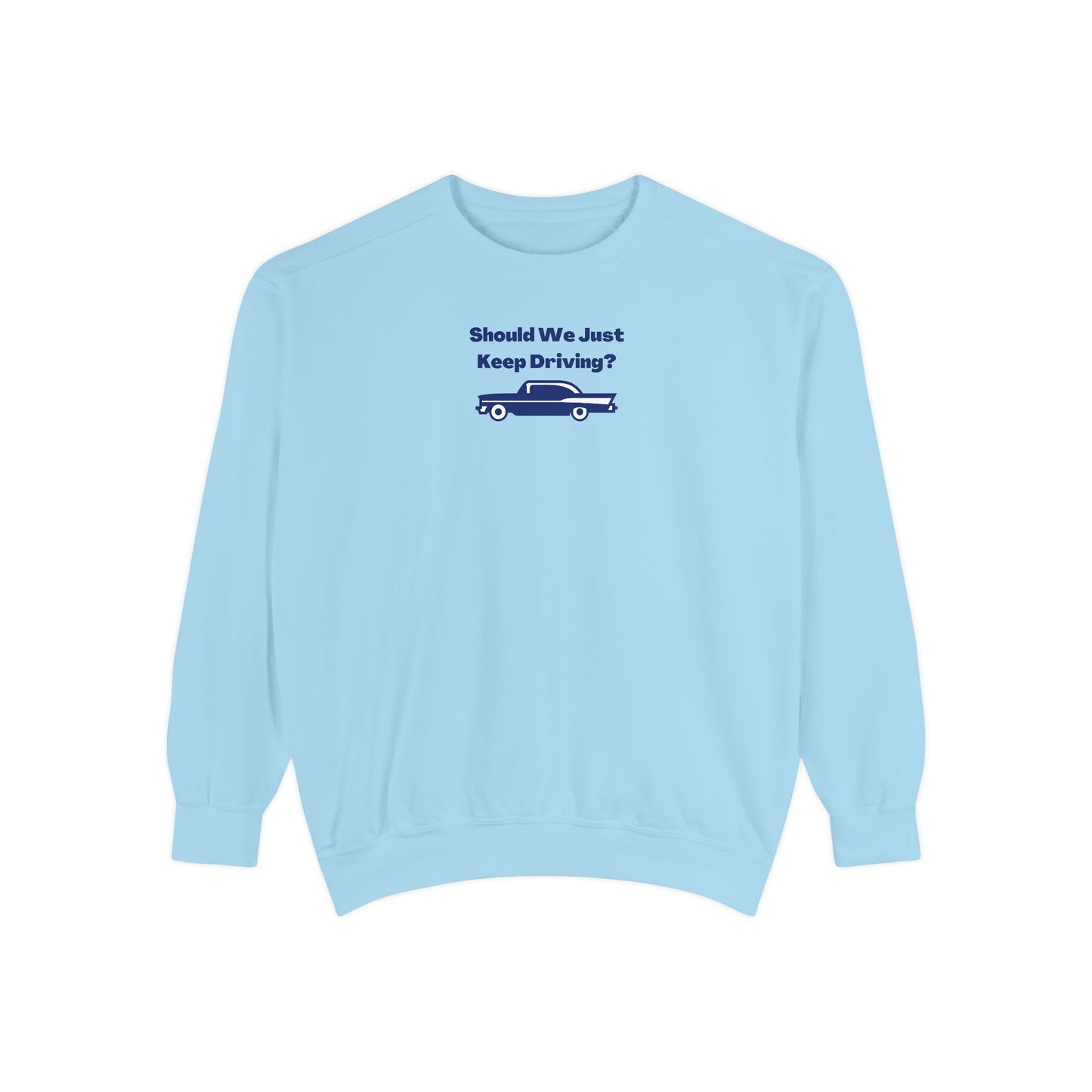 Keep Driving Comfort Colors Sweatshirt