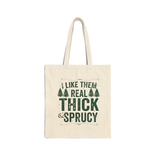 I Like Them Real Thick & Sprucy Tote Bag