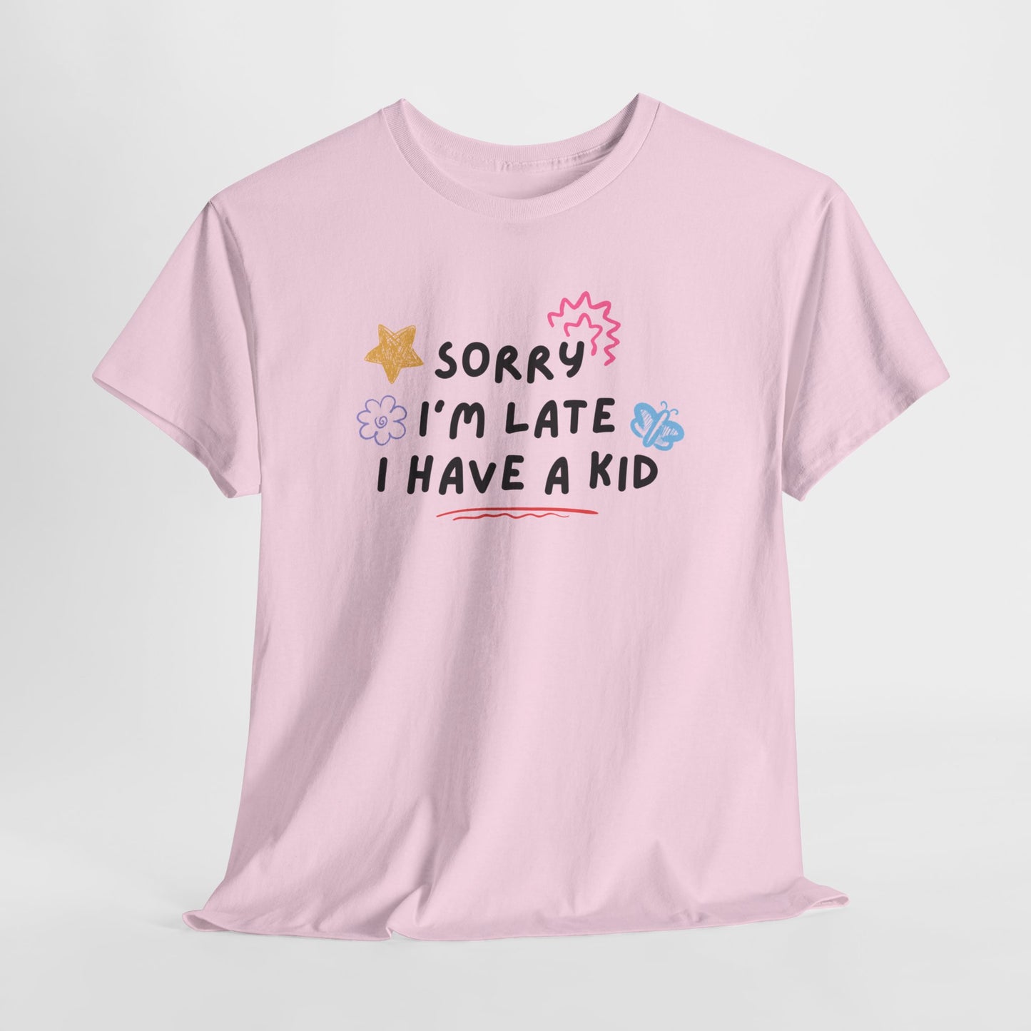 Sorry I'm Late I Have a Kid Unisex Tee