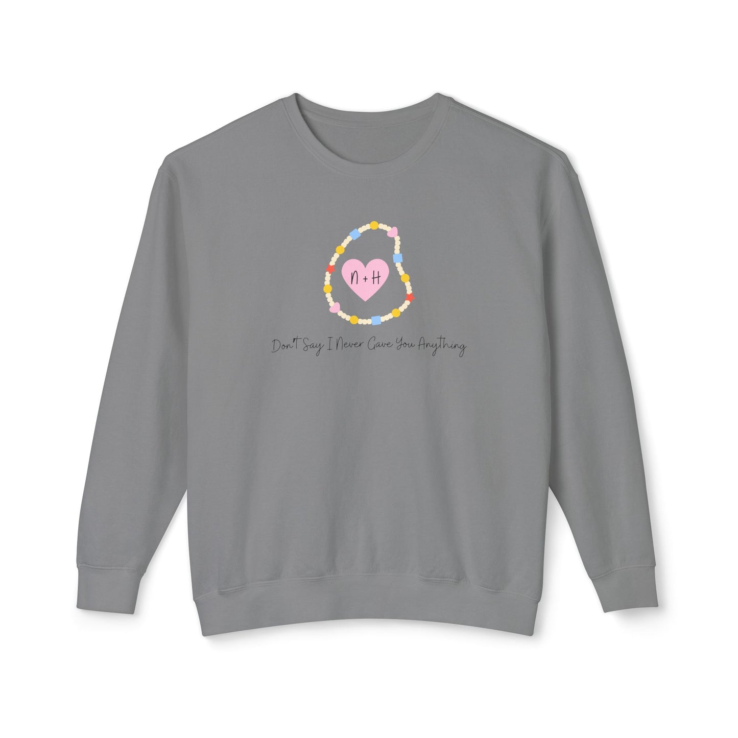 Don't Say I Never Gave You Anything Naley Bracelet Comfort Colors Sweatshirt