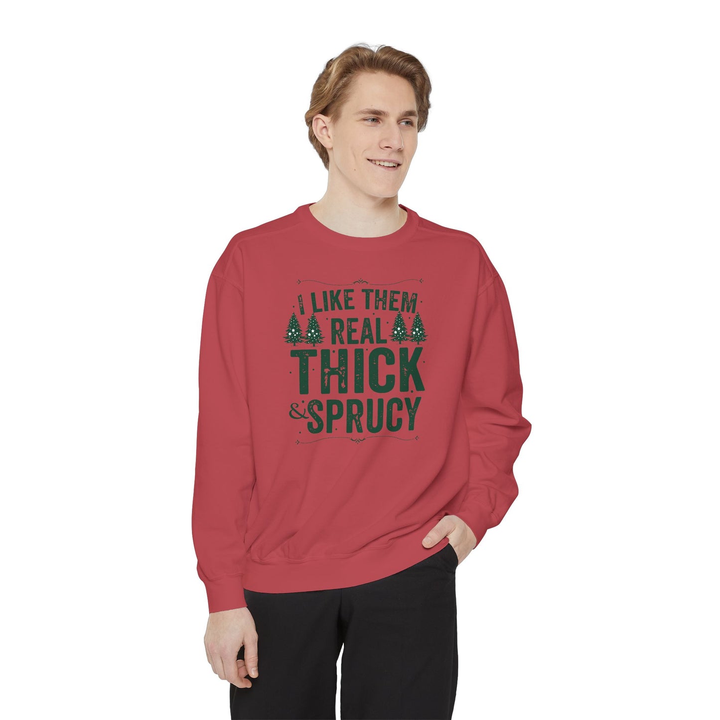 I Like Them Real Thick & Sprucy Comfort Colors Sweatshirt