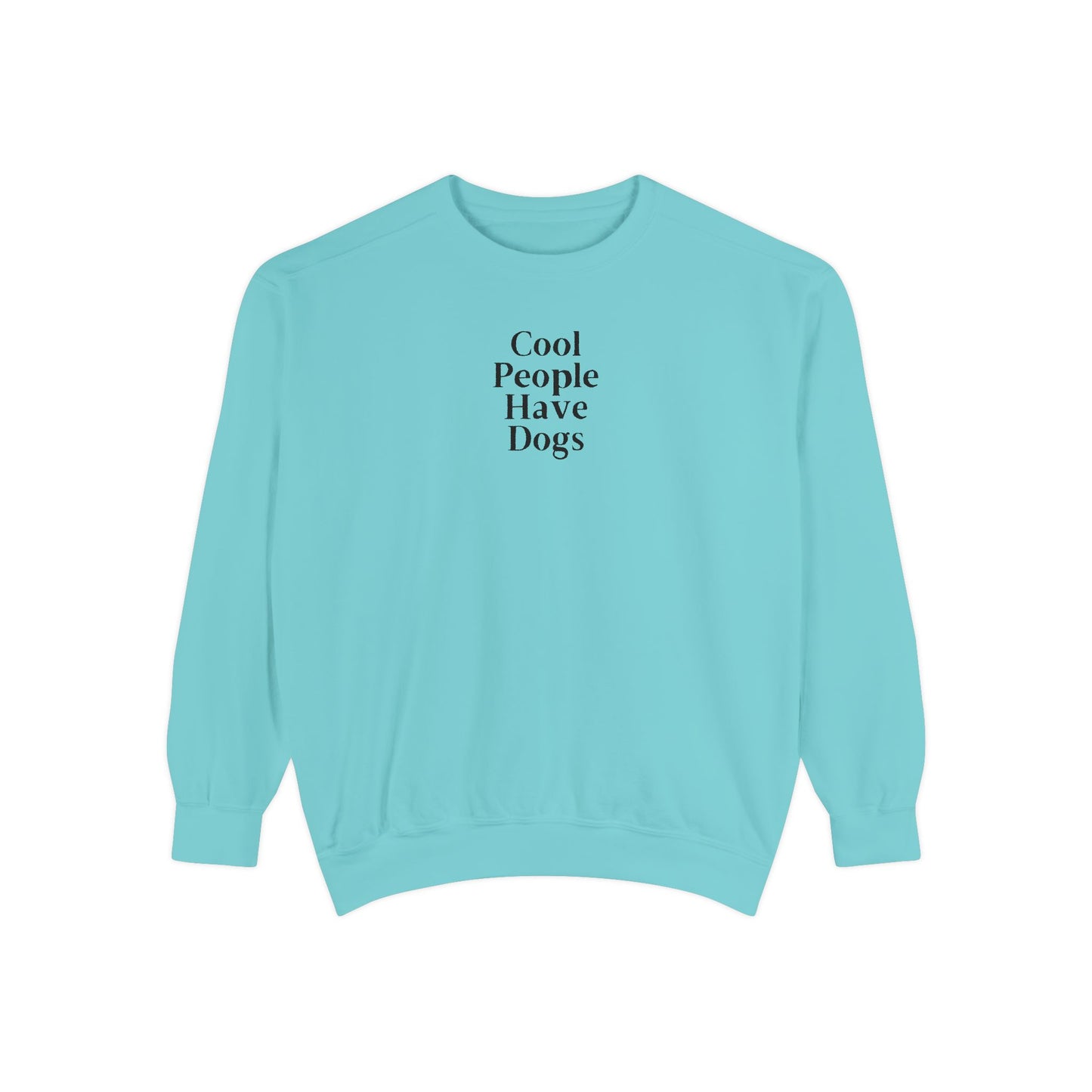 Cool People Have Dogs Comfort Colors Sweatshirt