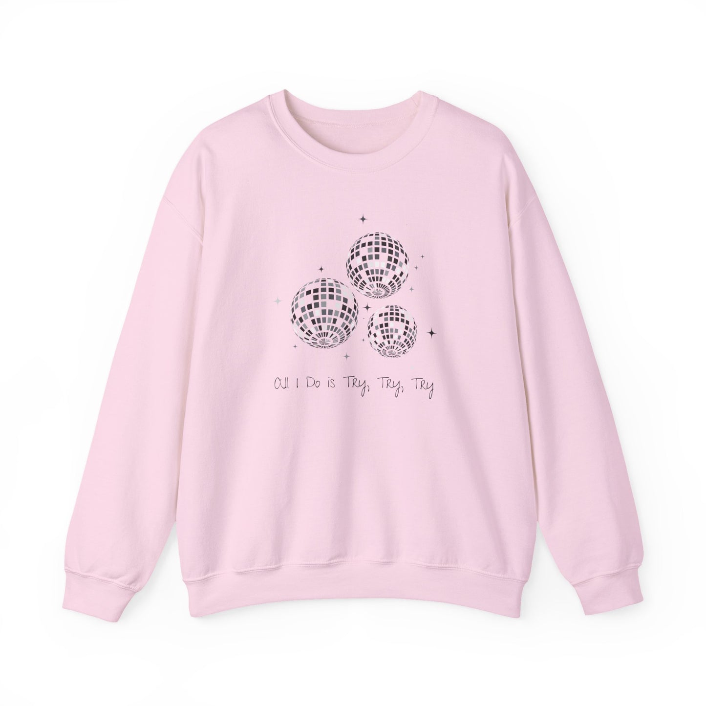 All I Do is Try, Try, Try Crewneck Sweatshirt