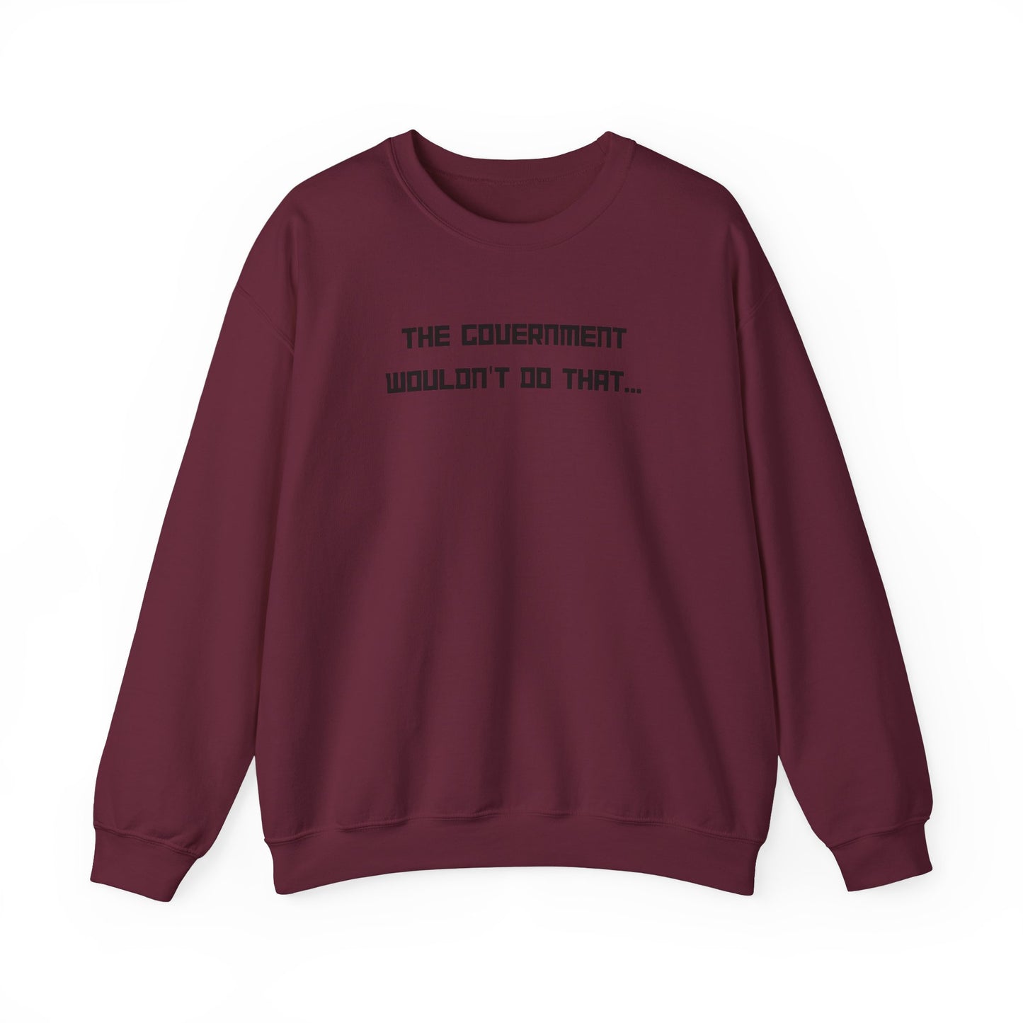 The Government Wouldn't Do That Unisex Crewneck