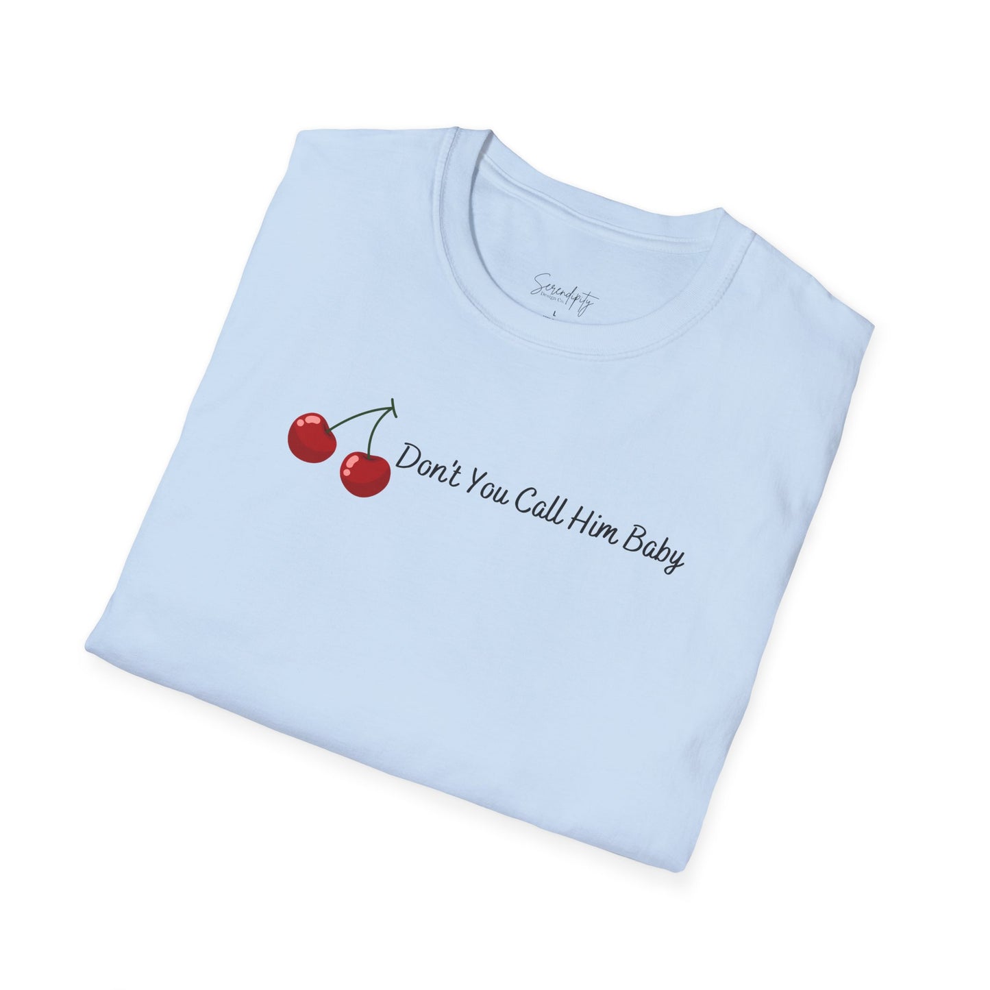 Don't You Call Him Baby Cherry Soft Style Tee