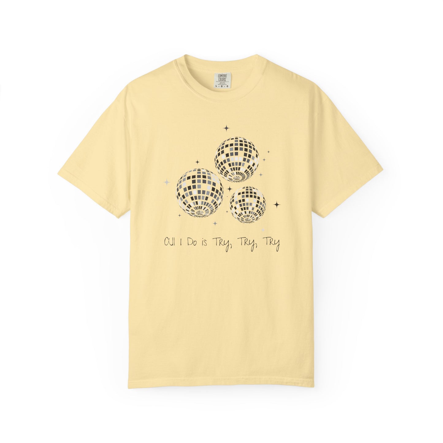 All I Do is Try, Try, Try Comfort Colors Tee
