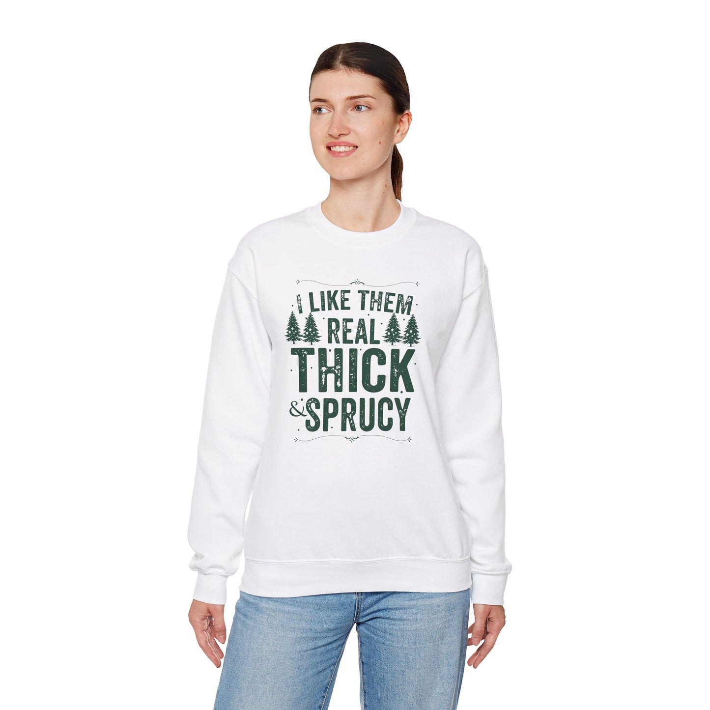 I Like Them Real Thick & Sprucy Unisex Crewneck