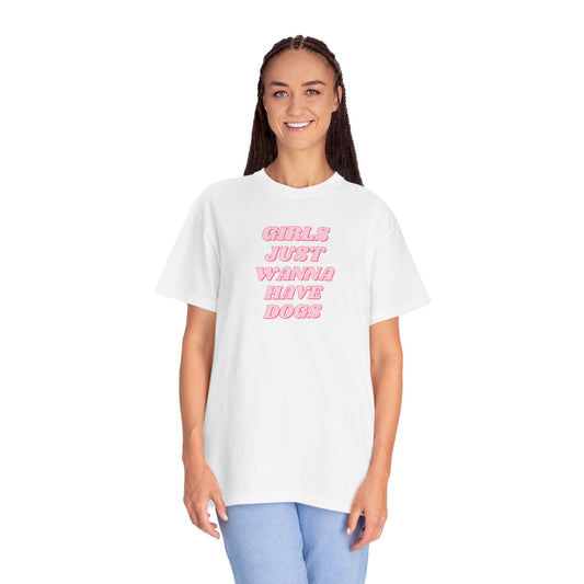 Girls Just Wanna Have Dogs Comfort Colors Tee