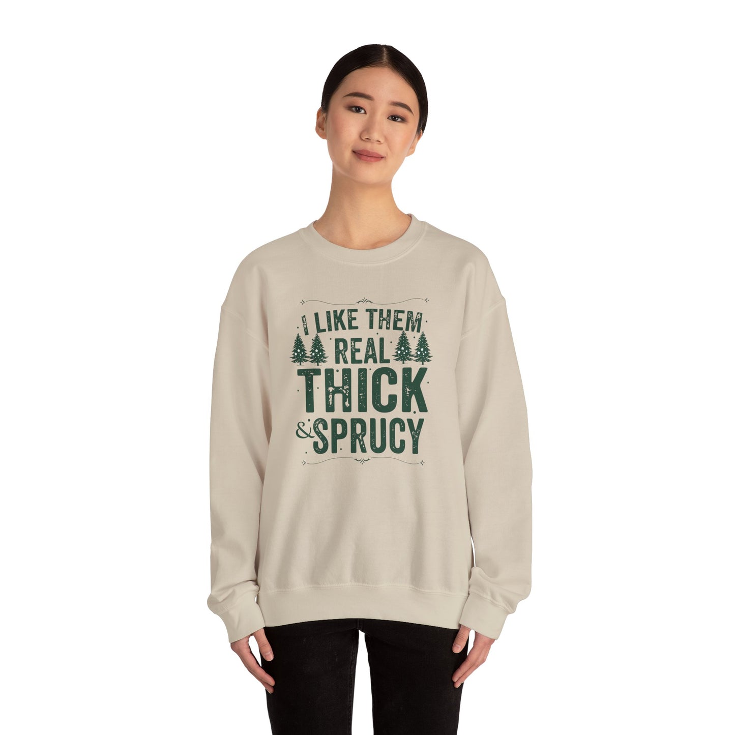 I Like Them Real Thick & Sprucy Unisex Crewneck