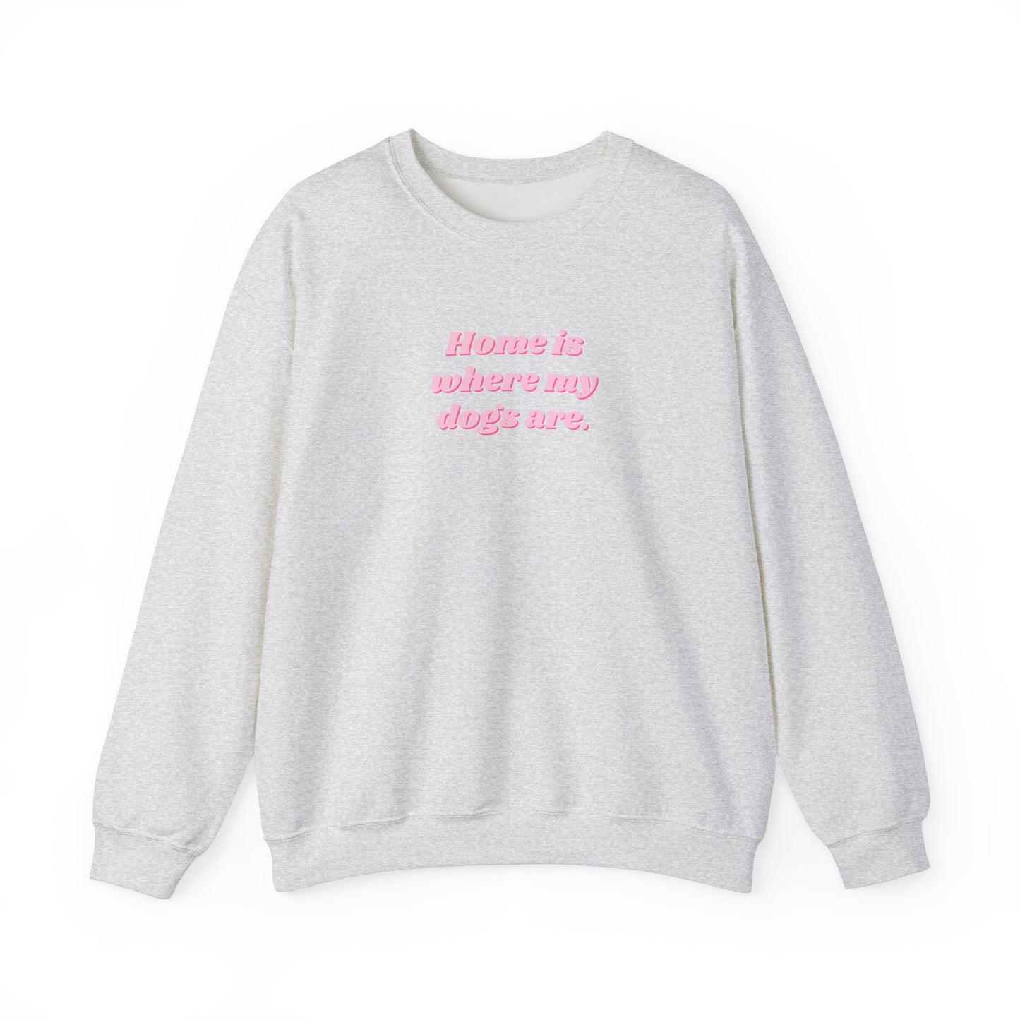 Home is Where My Dogs Are Unisex Crewneck