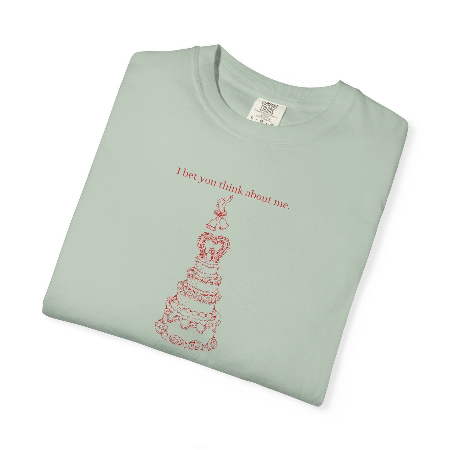 I Bet You Think About Me Comfort Colors Tee