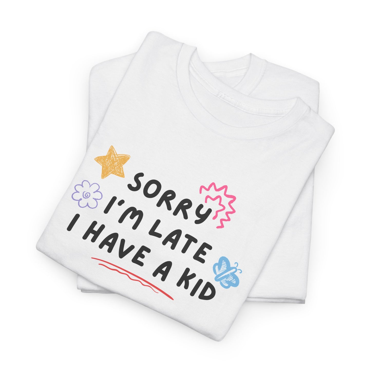 Sorry I'm Late I Have a Kid Unisex Tee