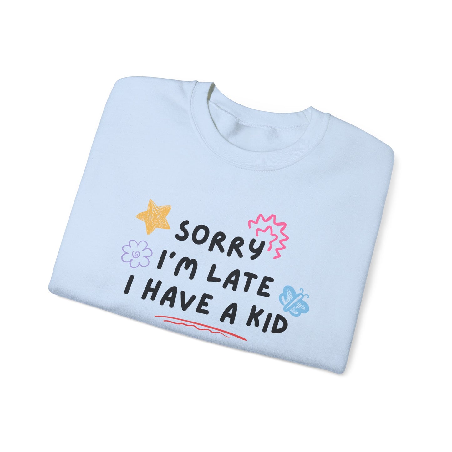 Sorry I'm Late, I Have a Kid Crewneck Sweatshirt