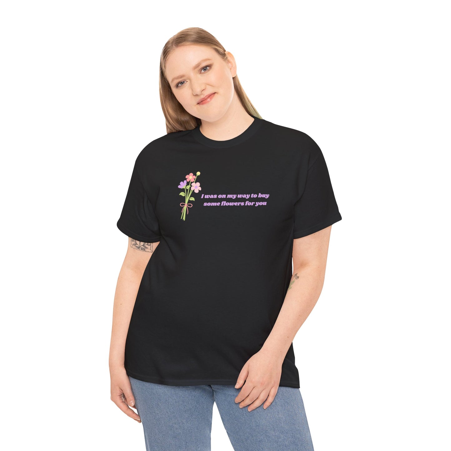 Buy Some Flowers For You Unisex Tee