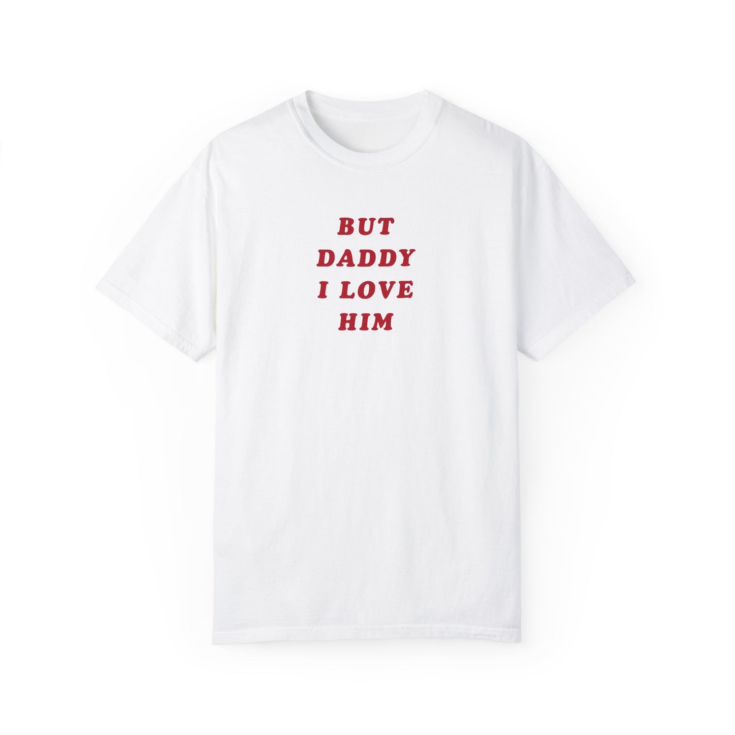 But Daddy I Love Him Comfort Colors Tee